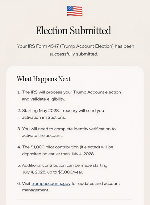 A confirmation message with an American flag icon states IRS Form 4547 (Trump Account Election) submission was successful. Below, a list explains next steps, including IRS processing, verification, and contribution details.
